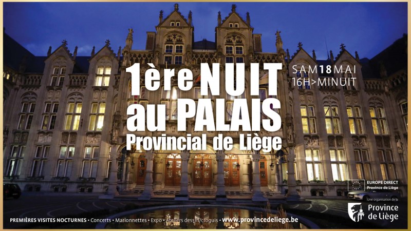 La « 1ère NUIT au PALAIS provincial de Liège » : c’est le samedi 18 mai de 16h à minuit!