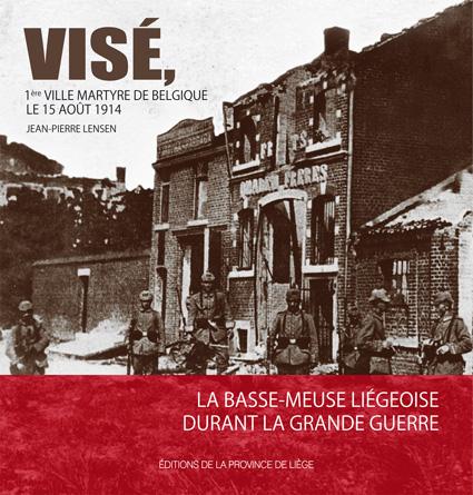 VISÉ, 1ère VILLE MARTYRE DE BELGIQUE LE 15 AOÛT 1914